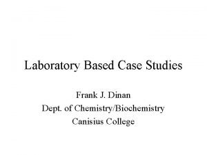 Laboratory Based Case Studies Frank J Dinan Dept