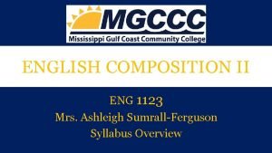 ENGLISH COMPOSITION II ENG 1123 Mrs Ashleigh SumrallFerguson