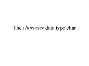 The character data type char Character type char