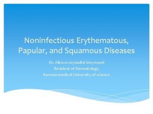 Noninfectious Erythematous Papular and Squamous Diseases Dr Alireza