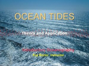 OCEAN TIDES Theory and Application Introductory Oceanography Ray