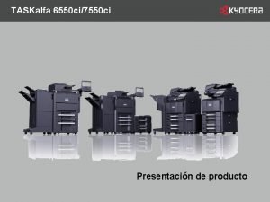 TASKalfa 6550 ci7550 ci Presentacin de producto POSICIONAMIENTO