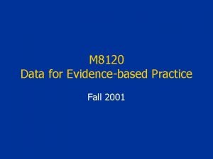 M 8120 Data for Evidencebased Practice Fall 2001