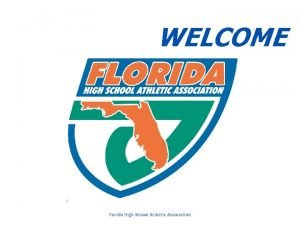 WELCOME Florida High School Athletic Association FHSAA STAFF