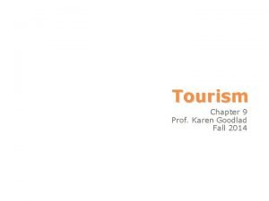 Tourism Chapter 9 Prof Karen Goodlad Fall 2014