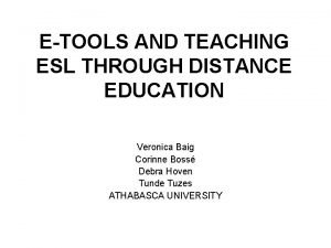 ETOOLS AND TEACHING ESL THROUGH DISTANCE EDUCATION Veronica