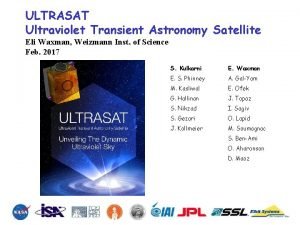 ULTRASAT Ultraviolet Transient Astronomy Satellite Eli Waxman Weizmann