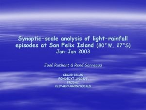 Synopticscale analysis of lightrainfall episodes at San Felix