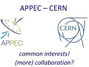 APPEC CERN common interests more collaboration APPEC CERN