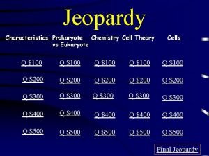 Jeopardy Characteristics Prokaryote Chemistry Cell Theory vs Eukaryote