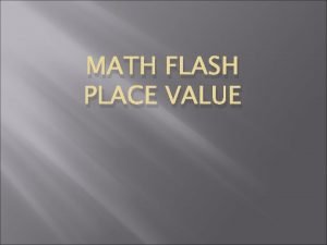 MATH FLASH PLACE VALUE What is the standard