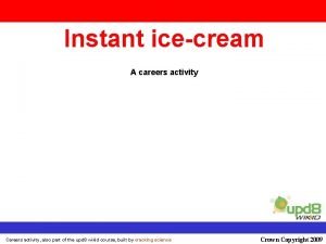 Instant icecream A careers activity Activity the also