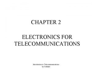 CHAPTER 2 ELECTRONICS FOR TELECOMMUNICATIONS Introduction to Telecommunications