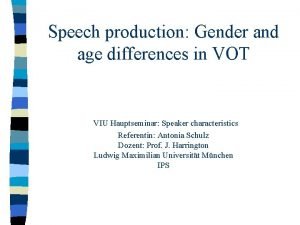 Speech production Gender and age differences in VOT