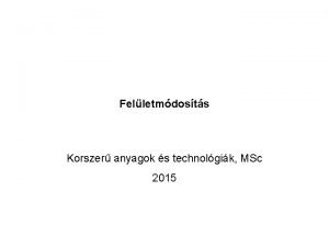 Felletmdosts Korszer anyagok s technolgik MSc 2015 A