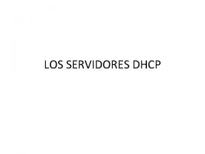 LOS SERVIDORES DHCP Acerca del protocolo DHCP DHCP