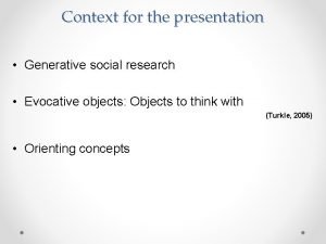 Context for the presentation Generative social research Evocative