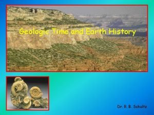 Geologic Time and Earth History Dr R B