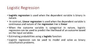 Logistic Regression Logistic regression is used when the