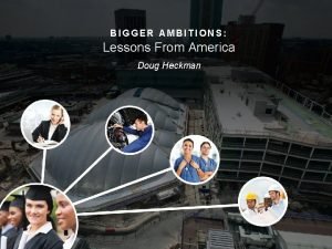 BIGGER AMBITIONS Lessons From America Doug Heckman Bigger
