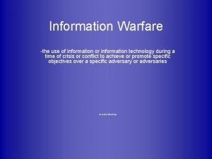 Information Warfare the use of information or information