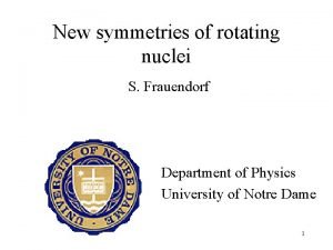 New symmetries of rotating nuclei S Frauendorf Department