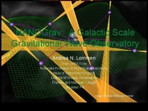 NANOGrav A Galactic Scale Gravitational Wave Observatory Andrea