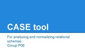 CASE tool For analysing and normalizing relational schemas