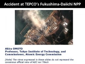 Accident at TEPCOs FukushimaDaiichi NPP Akira OMOTO Professor