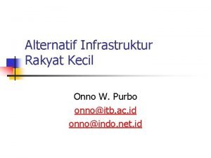 Alternatif Infrastruktur Rakyat Kecil Onno W Purbo onnoitb