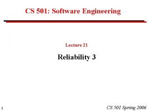 CS 501 Software Engineering Lecture 21 Reliability 3