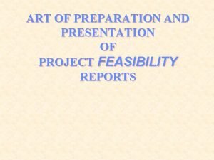ART OF PREPARATION AND PRESENTATION OF PROJECT FEASIBILITY