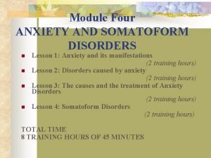 Module Four ANXIETY AND SOMATOFORM DISORDERS n n