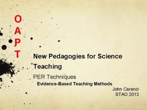 O A P T New Pedagogies for Science