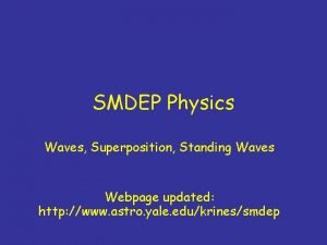 SMDEP Physics Waves Superposition Standing Waves Webpage updated
