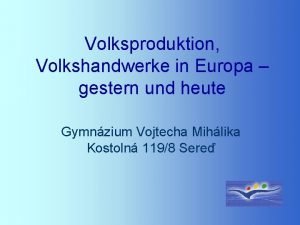 Volksproduktion Volkshandwerke in Europa gestern und heute Gymnzium