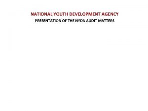 NATIONAL YOUTH DEVELOPMENT AGENCY PRESENTATION OF THE NYDA