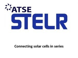 Connecting solar cells in series The STELR solar