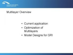 Multilayer Overview Current application Optimization of Multilayers Model