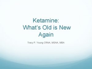 Ketamine Whats Old is New Again Tracy P
