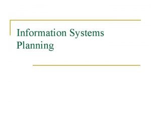 Information Systems Planning 1 Information Systems Planning 2