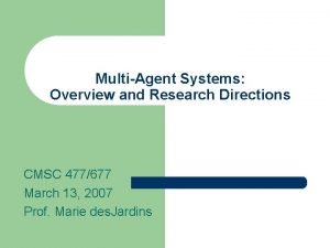 MultiAgent Systems Overview and Research Directions CMSC 477677