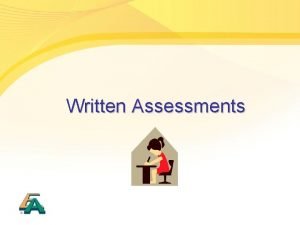 Written Assessments Reminder Written Assessments l l 1