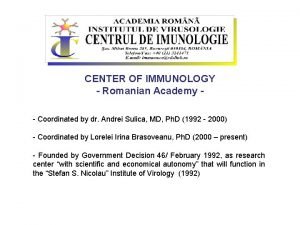CENTER OF IMMUNOLOGY Romanian Academy Coordinated by dr