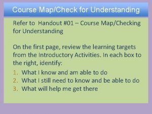 Course MapCheck for Understanding Refer to Handout 01