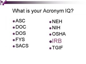 What is your Acronym IQ ASC DOS FYS