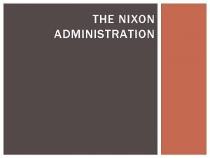 THE NIXON ADMINISTRATION NIXONS NEW CONSERVATISM Nixons administration