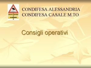 CONDIFESA ALESSANDRIA CONDIFESA CASALE M TO Consigli operativi