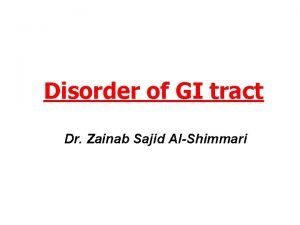 Disorder of GI tract Dr Zainab Sajid AlShimmari