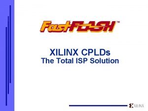 XILINX CPLDs The Total ISP Solution Building CPLDs